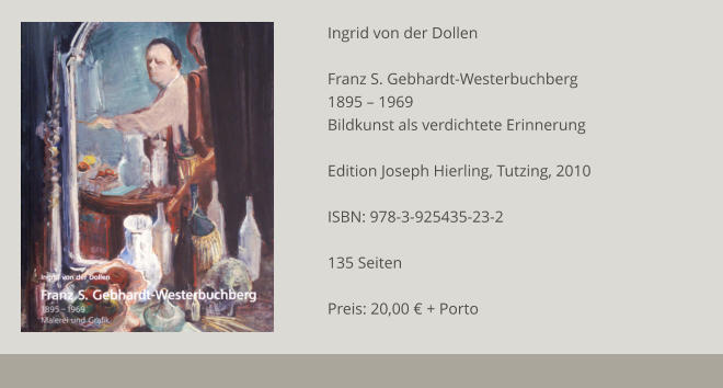 Ingrid von der Dollen  Franz S. Gebhardt-Westerbuchberg 1895 – 1969 Bildkunst als verdichtete Erinnerung  Edition Joseph Hierling, Tutzing, 2010  ISBN: 978-3-925435-23-2  135 Seiten  Preis: 20,00 € + Porto