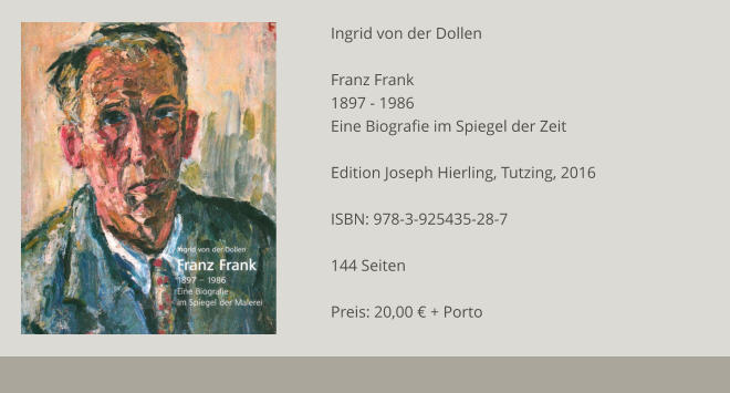 Ingrid von der Dollen  Franz Frank 1897 - 1986 Eine Biografie im Spiegel der Zeit  Edition Joseph Hierling, Tutzing, 2016  ISBN: 978-3-925435-28-7  144 Seiten  Preis: 20,00 € + Porto